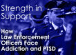 Strength in Support: How Law Enforcement Officers Face Addiction and PTSD