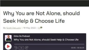 Drive On Podcast with – Why You are Not Alone, should Seek Help & Choose Life