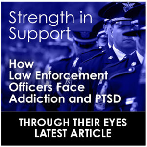 Warriors Heart - THROUGH-THEIR-EYES - Strength in Support - How Law Enforcement Officers Face Addiction and PTSD